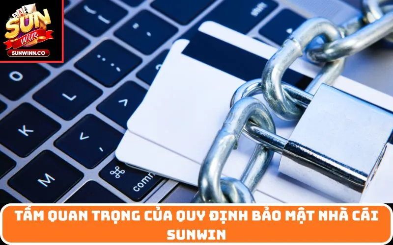 Tầm Quan Trọng của Quy Định Bảo Mật Nhà Cái SUNWIN