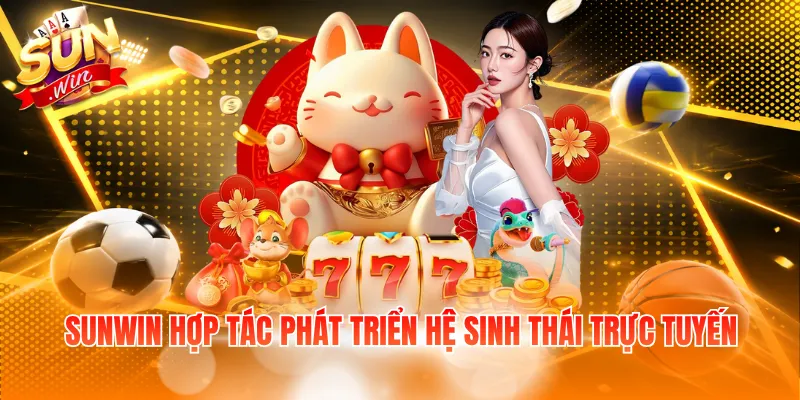 SUNWIN hợp tác phát triển hệ sinh thái trực tuyến